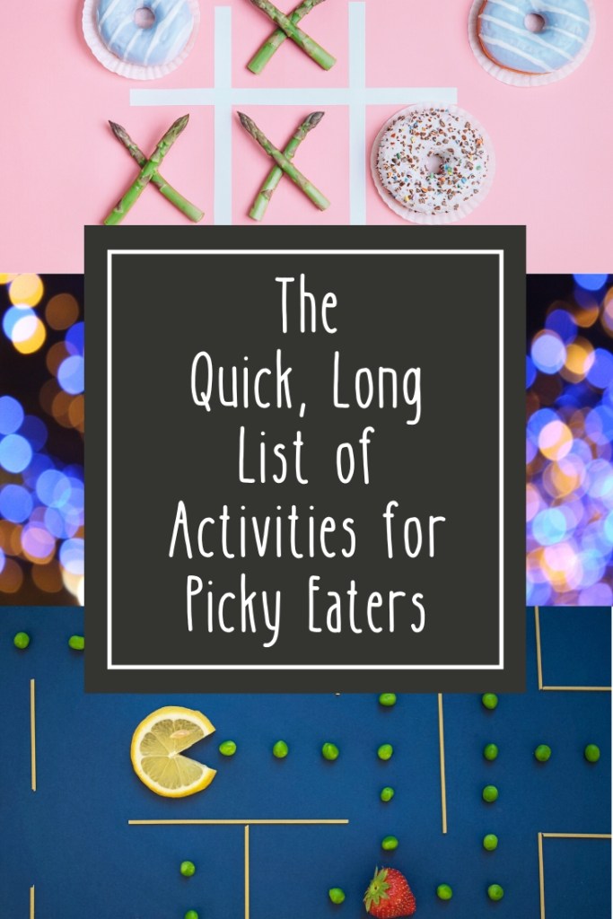 The Quick, Long List of Activities for Picky Eaters