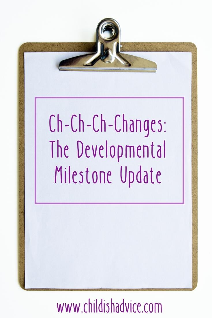 Ch-Ch-Ch-Changes: The Developmental Milestone Update – Child(ish) Advice