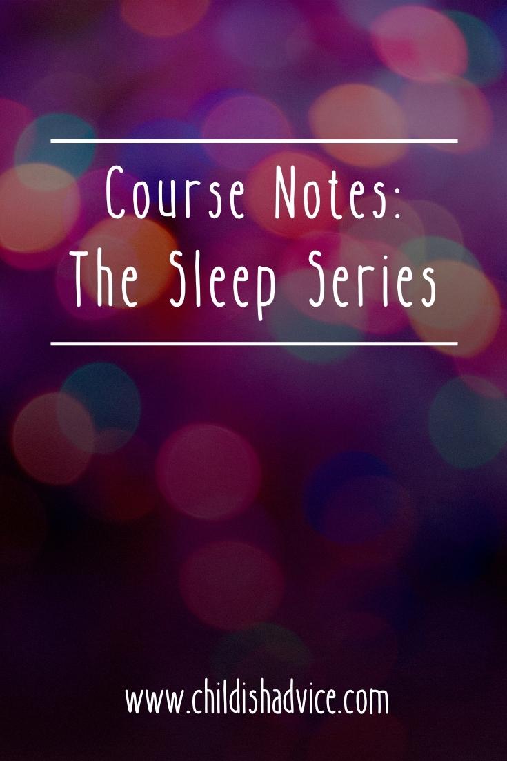 Child Sleep Notes Course Notes: Sleep Strategies – Child(ish) Advice