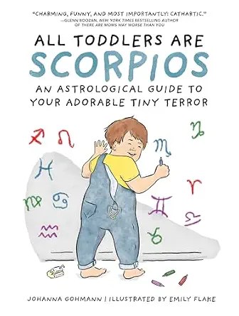 Sy Tenacious Child(ish) Reads: All Toddlers are Scorpios – Child(ish) Advice